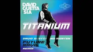 David Guetta Ft. Sia - Titanium (David Guetta & MORTEN Future Rave Extended Remix)