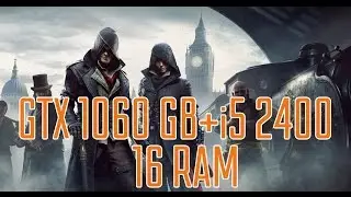 Тест Assassin’s Creed Syndicate Gtx 1060 winforce oc 6gb + i5 2400 (Максимальные и другие)