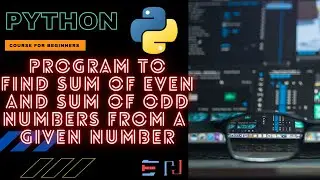 PYTHON | Program: To find the sum of even digits and odd digits from a given number