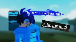 The best prime band build 🗣️ (pilgrammed)