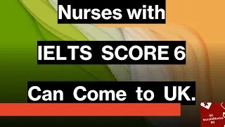 Nurses to UK with IELTS SCORE - 6