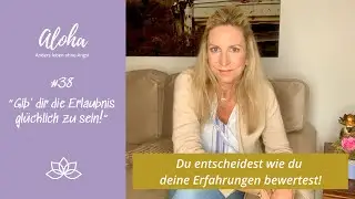 #38 Gib dir die Erlaubnis glücklich zu sein
