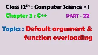 12th Computer Science - I : Chapter 3 : C++ | Default argument | function overloading