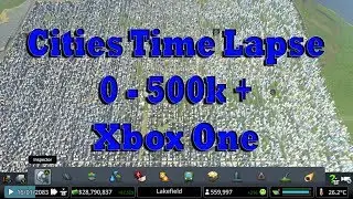 Cities Skylines Time Lapse 0-500k, Xbox One