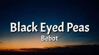 Bebot - Black Eyed Peas (Lyrics) 