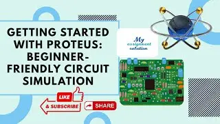 Getting Started with Proteus: Circuit Simulation & PCB Design Tutorial | My Assignment Solution