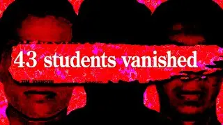 When 43 Students Go Missing...