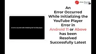 An Error Occurred While Initializing the YouTube Player Error in Android11  has been Resolved latest