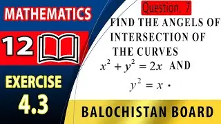 12th Math Exercise 4.3 Question 7 | Find the angle of intersection of two curves | Fsc Maths