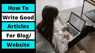 How To Write Good Articles For Blog Or Website || Awesome Tricks For Article Writing