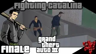Finale: Fighting Catalina [GTA 3 Playthrough]