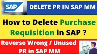 How to Delete Purchase Requisition in SAP II Delete PR in SAP MM II Reverse PR in SAP detail process