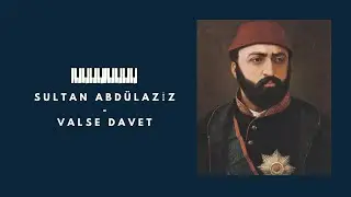 SULTAN ABDÜLAZİZ - VALSE DAVET