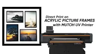 Direct Print on Acrylic Picture Frames with MUTOH UV Printer