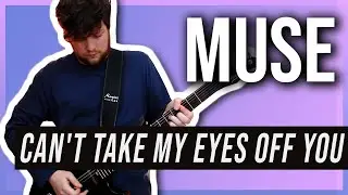 Can't Take My Eyes Off You - Muse | Guitar Cover