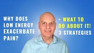 Why Does Low Energy Exacerbate Pain? CFS, Long Covid, Mind Body