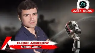 Eldar Ahmedow - Gelsin Gelsin | Turkmen Klip 2019