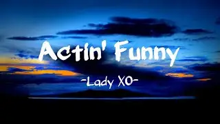 Lady XO - Actin' Funny (Lyrics)