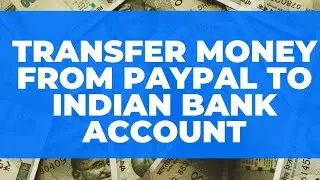 Transfer Money from PayPal to Indian Bank Account | PayPal Fees | USD/EURO/GBP to INR Exchange Rate