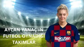 AYCAN YANAÇ'IN FUTBOL OYNADIĞI TAKIMLAR