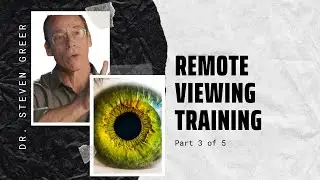 Dr. Steven Greer's Remote Viewing Training Part 3 - Skills Enhancement