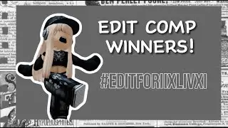 EDIT COMPETITION WINNERS! // #editforiixlivxi \\  #roblox #edit