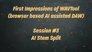 First Impressions: WAVTool (browser based AI assisted DAW) Session #3 - AI Stem Split