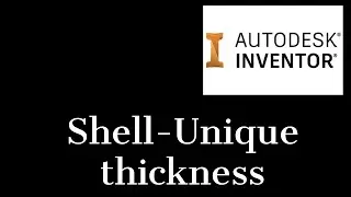 Shell command for unique thickness in Inventor 2021