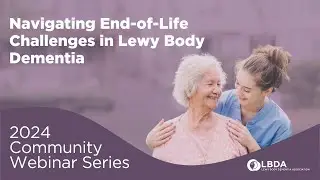 Navigating End-of-Life Challenges in Lewy Body Dementia