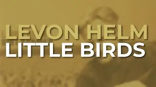 Levon Helm - Little Birds (Official Audio)