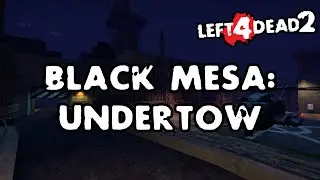 Left 4 Dead 2 - Black Mesa: Undertow [Full Campaign]