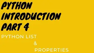 Python Introduction, Part 4  : List,List Properties (Ordered, Mutable, Dynamic)