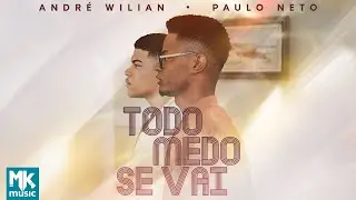 André Wilian e Paulo Neto - Todo Medo Se Vai (Clipe Oficial MK Music)