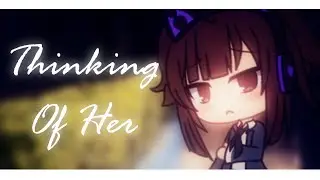 Thinking Of Her | Gacha Life Meme | Tweenig