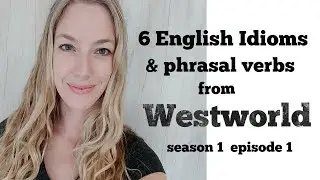 Learn 6 English idioms and phrasal verbs from Westworld S1E1
