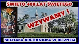 ZAPRASZAMY NA ŚWIĘTO - 400  LAT  CUDU ŚW. MICHAŁA ARCHANIOŁA W BLIZNEM
