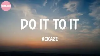 Do It To It - ACRAZE (Lyrics)