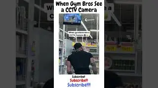 When Gym Bros See a CCTV Camera 
