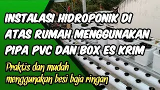 Instalasi hidroponik di atas rumah menggunakan Pipa PVC dan Box bekas wadah es krim