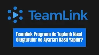 Teamlink Programı ile Toplantı Nasıl Oluşturulur ve Ayarları Nasıl Yapılır?