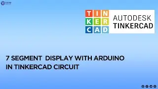 7 SEGMENT DISPLAY WITH ARDUINO IN TINKERCAD |TECHB