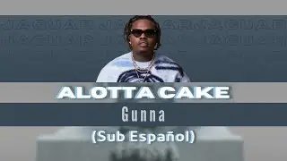 Alotta Cake - Gunna (Sub Español)