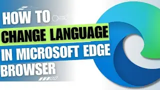 How to Change the Language of Microsoft Edge [Guide]