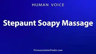 How To Pronounce Stepaunt Soapy Massage