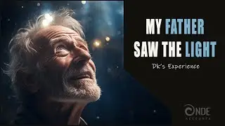 My Father Had A Near-Death Experience - (NDE) - D.K's Story
