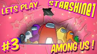 StarShine Plays: Among Us #3