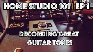 Home Studio 101 - Ep 1 | Recording GREAT Guitar Tones