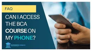 Can I access the Business Coach Academy course on my phone?