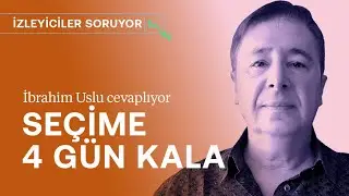 Seçime 4 gün kala son durum ne? | İzleyiciler soruyor, İbrahim Uslu cevaplıyor | 