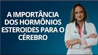The Importance of Steroid Hormones for the Brain